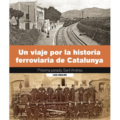 UN VIAJE POR LA HISTORIA FERROVIARIA DE CATALUNYA