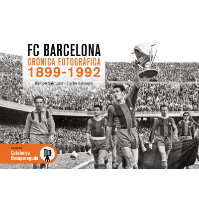 FC BARCELONA - CRÓNICA FOTOGRÁFICA 1899-1992