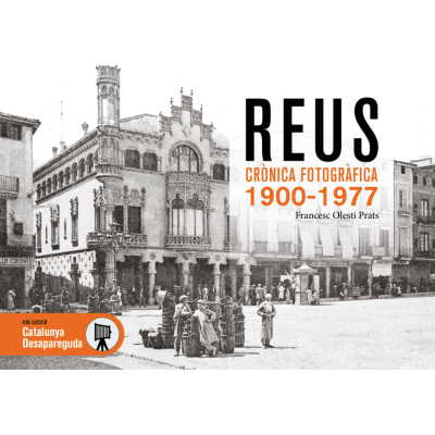 REUS: CRÓNICA FOTOGRÁFICA 1900-1977